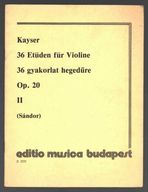 Kayser, H. E.: 36 gyakorlat hegedűre Op. 20 (Régi kiadás)